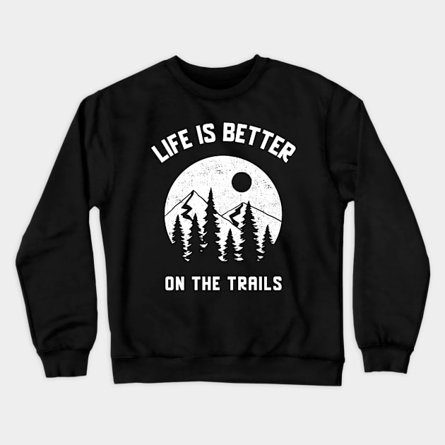 Life Is Better On The Trails Crewneck Sweatshirt by Our Pro Designs